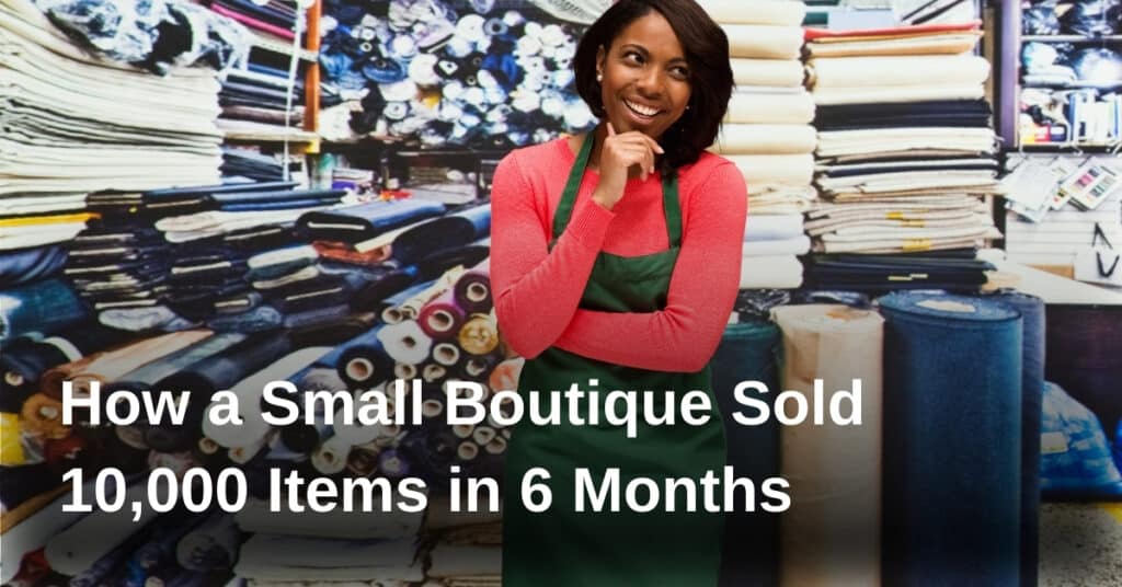 How a Small Boutique Sold 10,000 Items in 6 Months