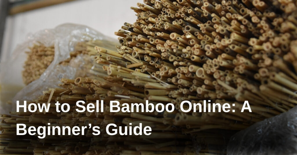 How to Sell Bamboo Online: A Beginner’s Guide