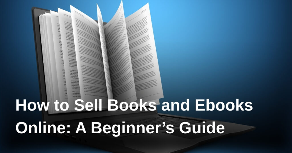 How to Sell Books and Ebooks Online: A Beginner’s Guide