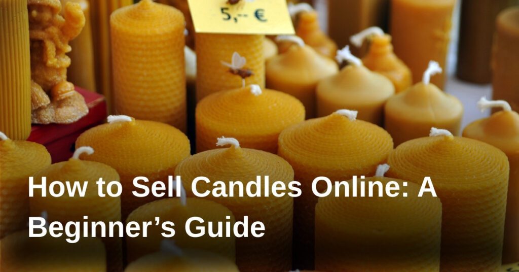 how-to-sell-candles-online-a-beginners-guide