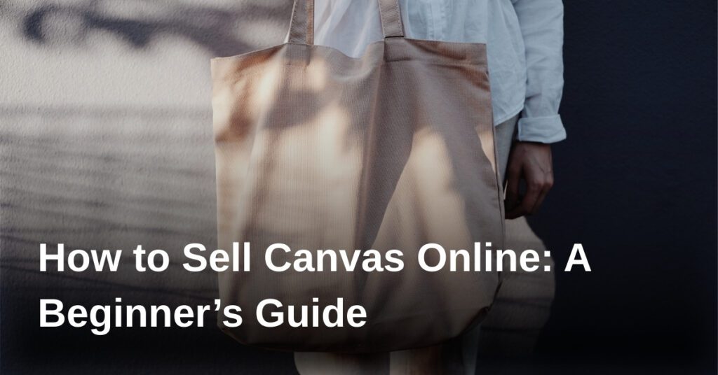 how-to-sell-canvas-online-a-beginners-guide