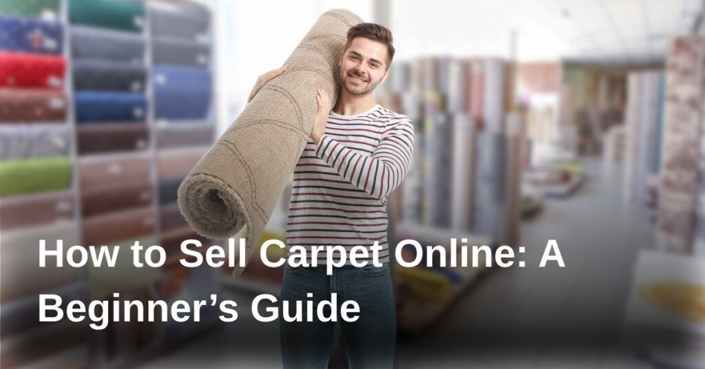 how-to-sell-carpet-online-a-beginners-guide
