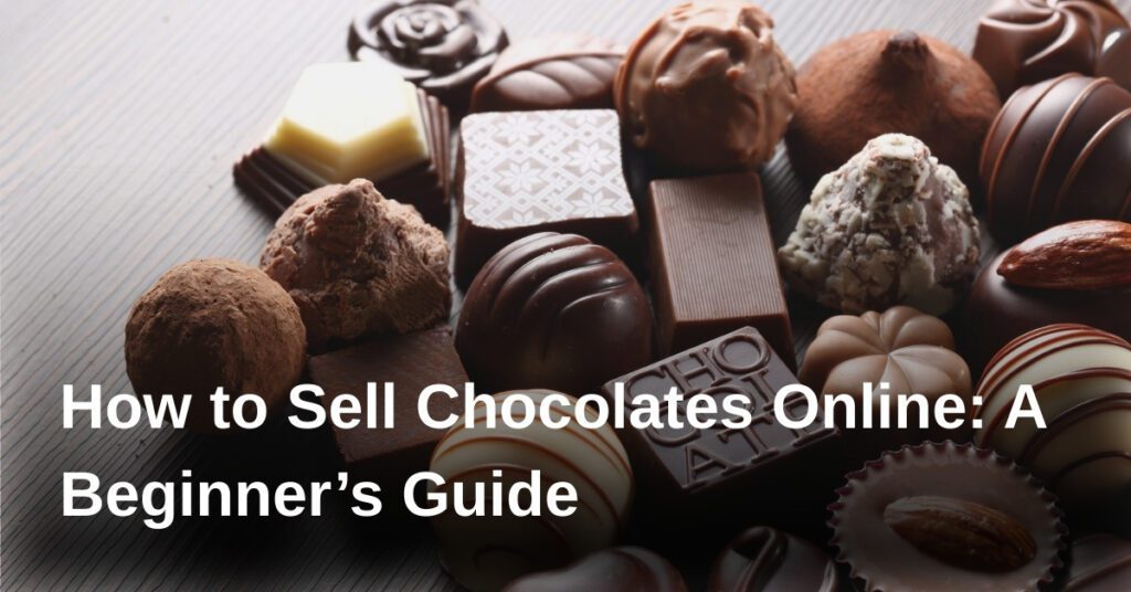 how-to-sell-chocolates-online-a-beginners-guide