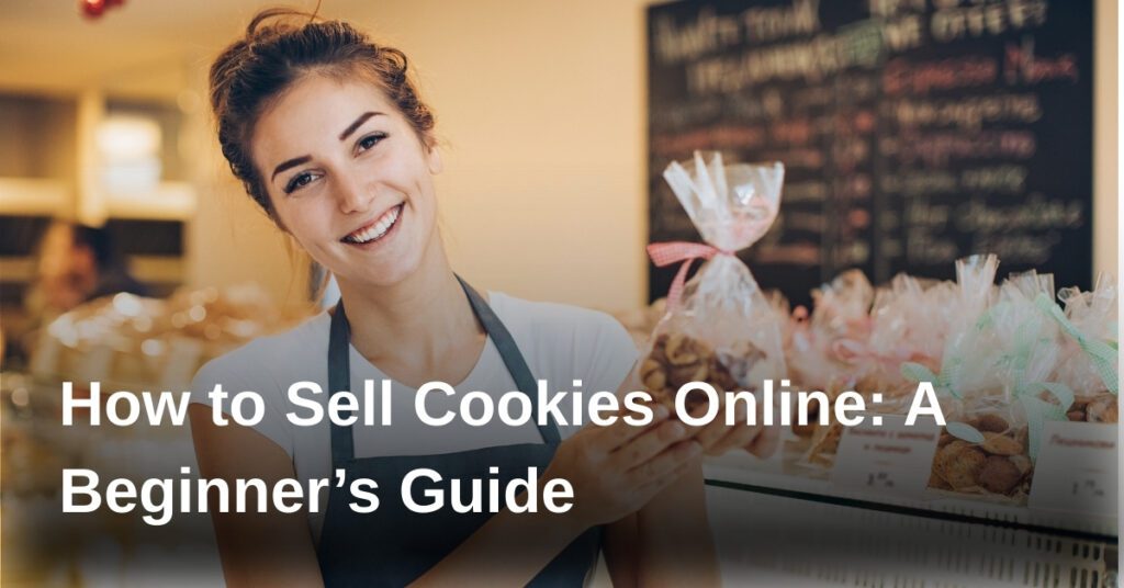 how-to-sell-cookies-online-a-beginners-guide
