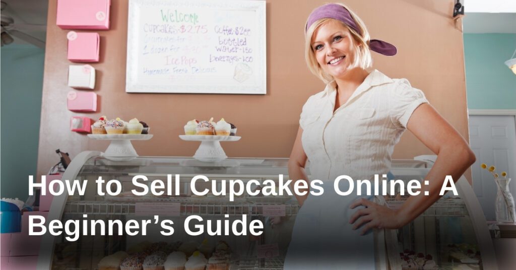 how-to-sell-cupcakes-online-a-beginners-guide