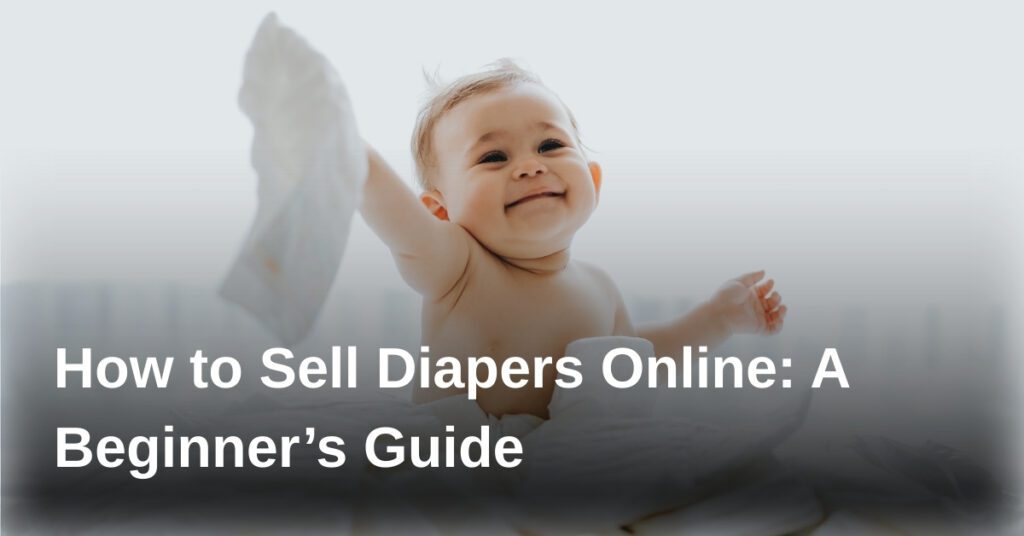 how-to-sell-diapers-online-a-beginners-guide
