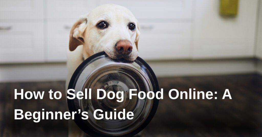 how-to-sell-dog-food-online-a-beginners-guide
