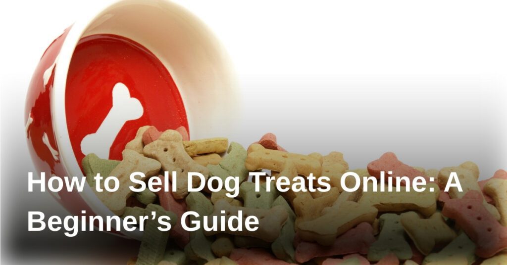 how-to-sell-dog-treats-online-a-beginners-guide