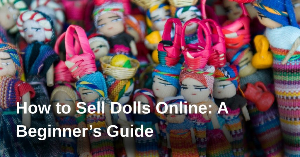 how-to-sell-dolls-online-a-beginners-guide
