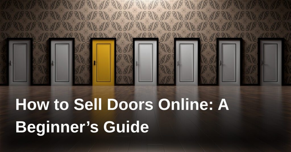 how-to-sell-doors-online-a-beginners-guide
