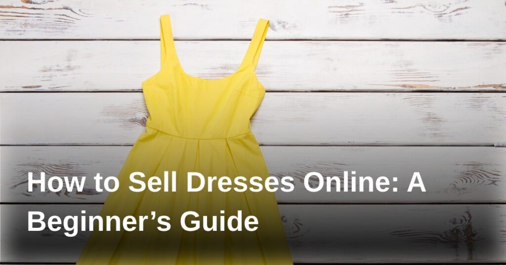 how-to-sell-dresses-online-a-beginners-guide