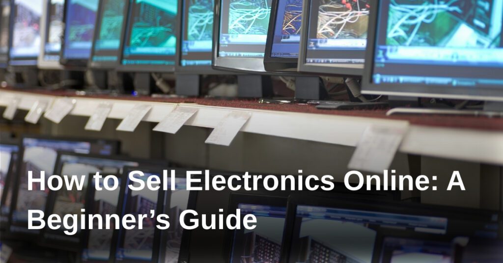 how-to-sell-electronics-online-a-beginners-guide