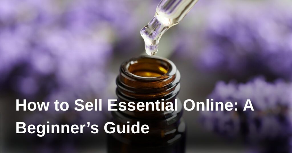 how-to-sell-essential-online-a-beginners-guide