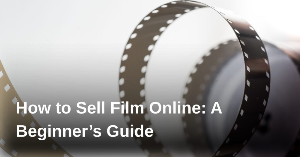 how-to-sell-film-online-a-beginners-guide