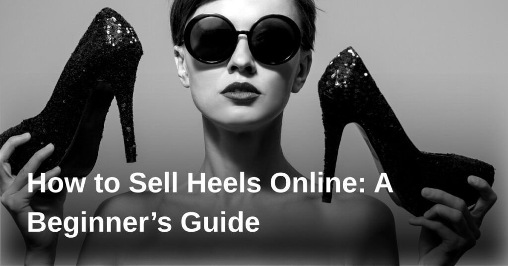 how-to-sell-heels-online-a-beginners-guide