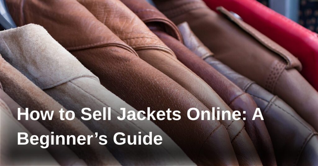 how-to-sell-jackets-online-a-beginners-guide