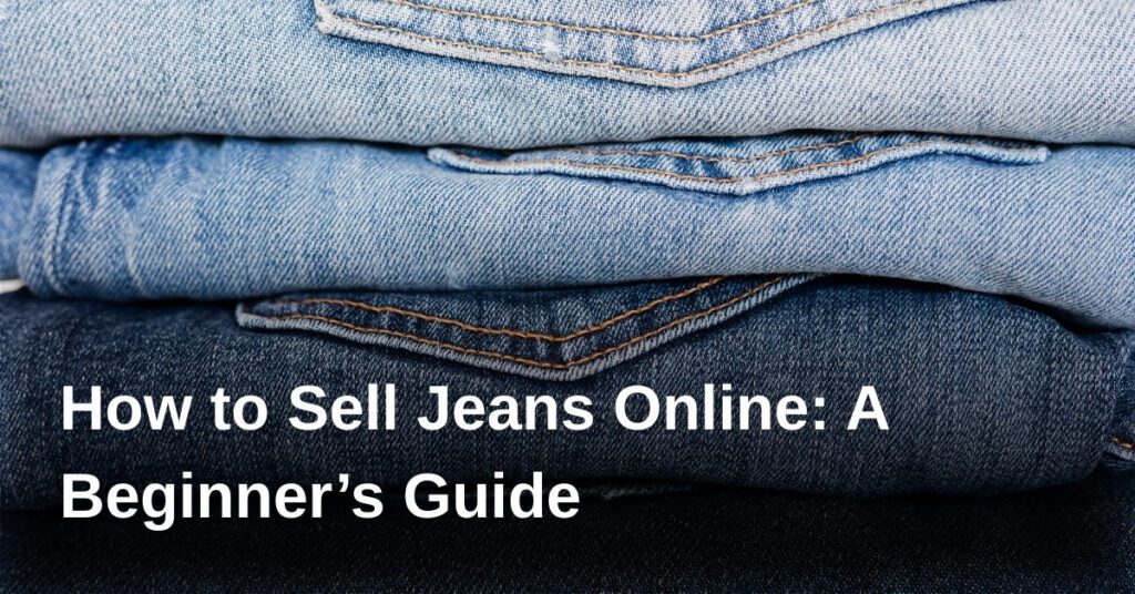 how-to-sell-jeans-online-a-beginners-guide