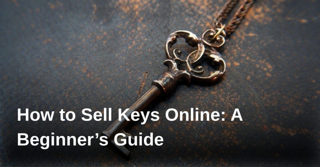how-to-sell-keys-online-a-beginners-guide