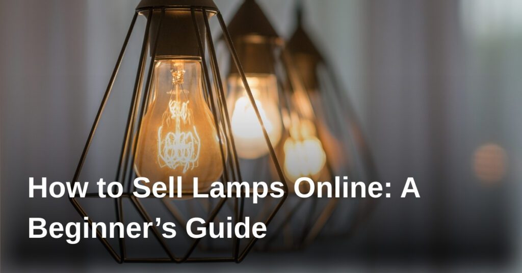 how-to-sell-lamps-online-a-beginners-guide