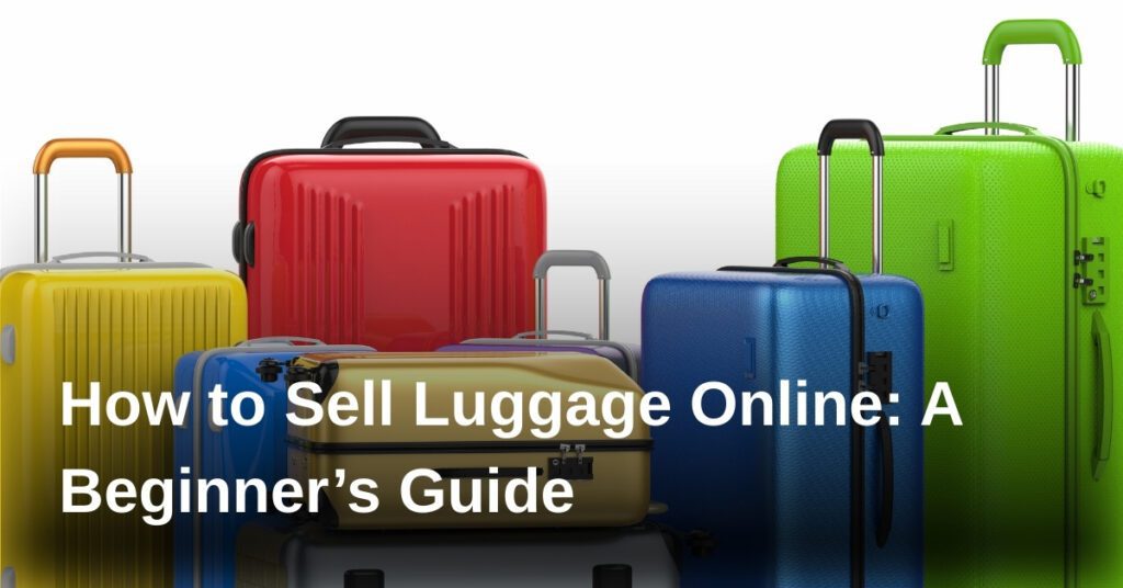 how-to-sell-luggage-online-a-beginners-guide