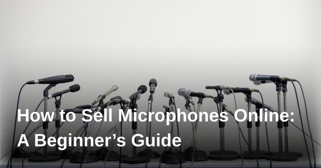how-to-sell-microphones-online-a-beginners-guide