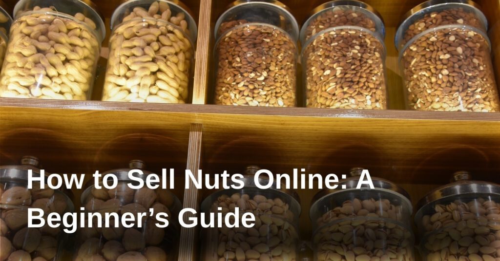 how-to-sell-nuts-online-a-beginners-guide