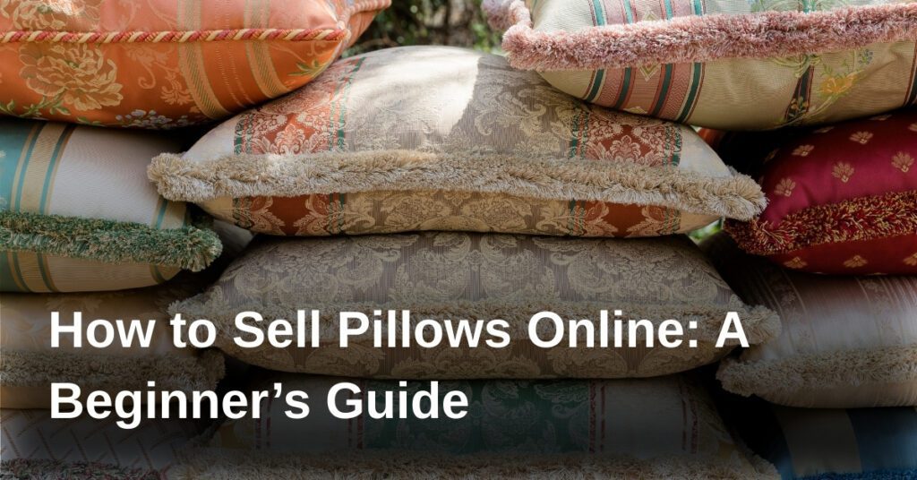 how-to-sell-pillows-online-a-beginners-guide