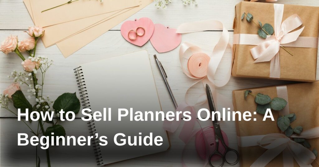 how-to-sell-planners-online-a-beginners-guide