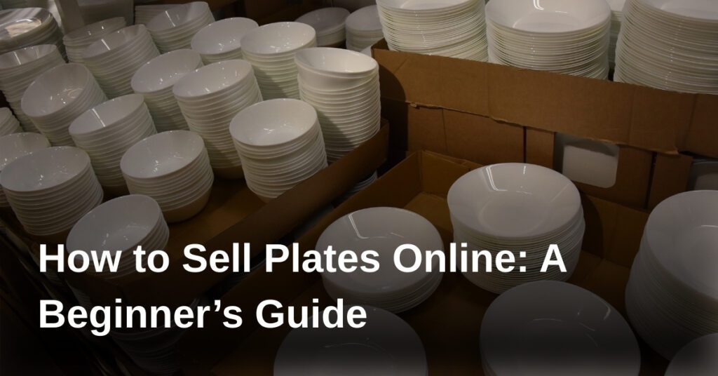 how-to-sell-plates-online-a-beginners-guide