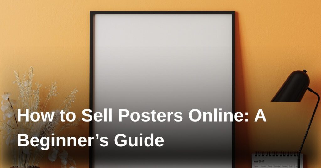 how-to-sell-posters-online-a-beginners-guide