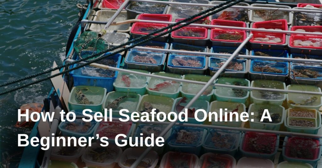 how-to-sell-seafood-online-a-beginners-guide
