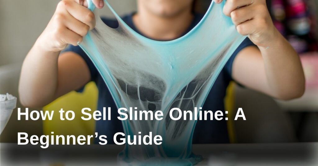 how-to-sell-slime-online-a-beginners-guide