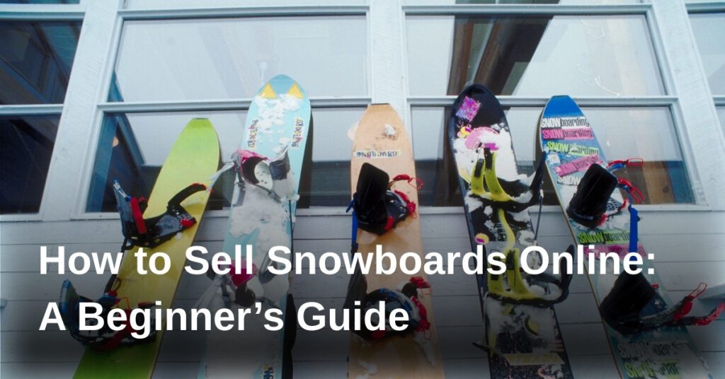 how-to-sell-snowboards-online-a-beginners-guide