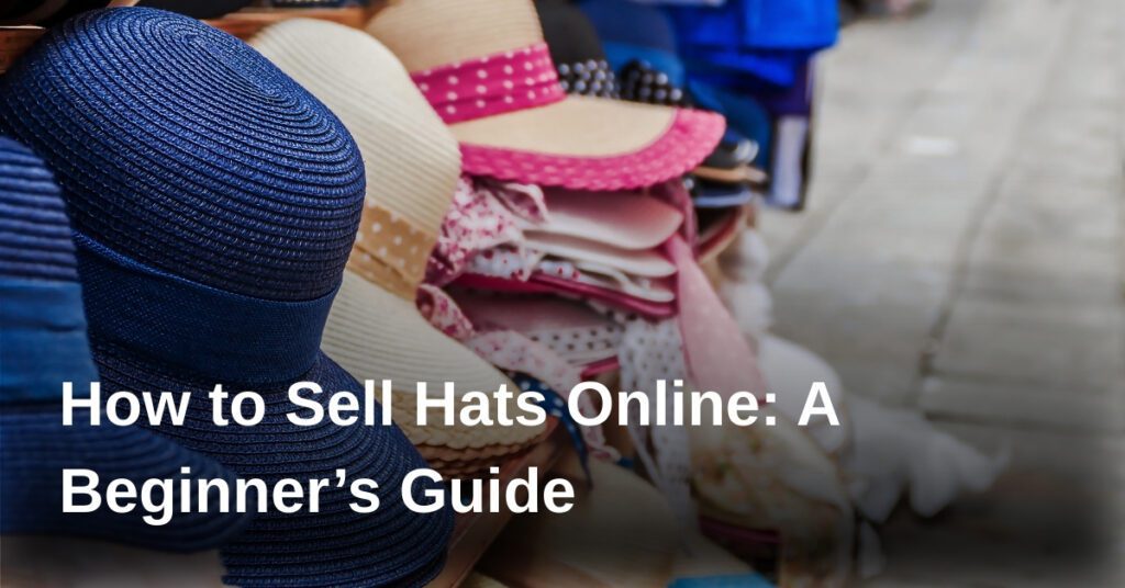 sell-hats-online-guide