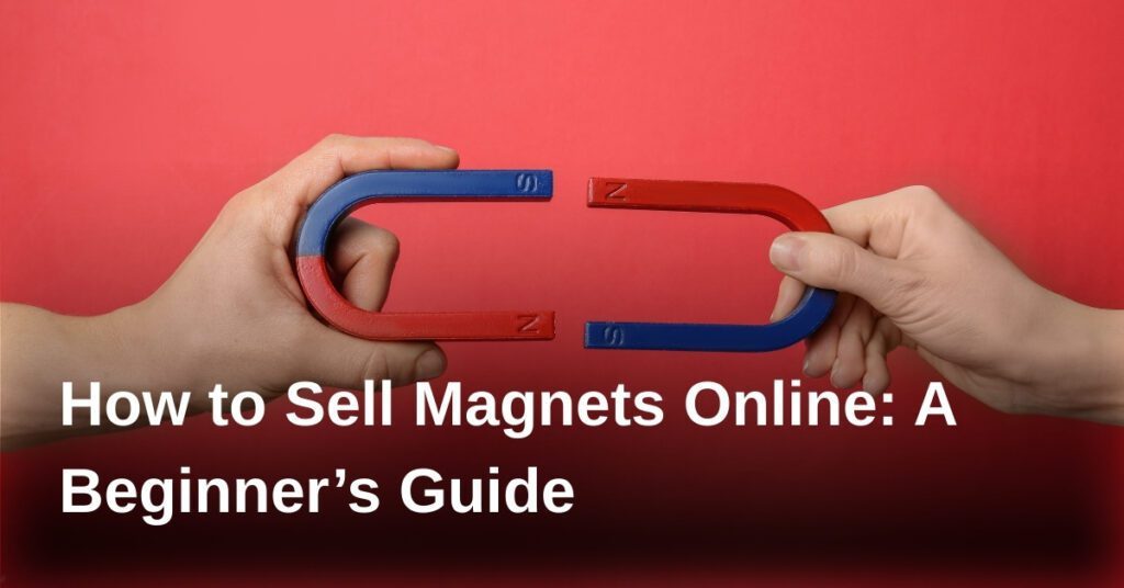 sell-magnets-online-guide