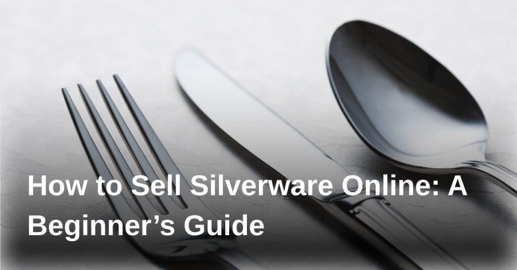 sell-silverware-online-guide