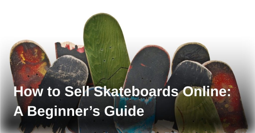 sell-skateboards-online-guide