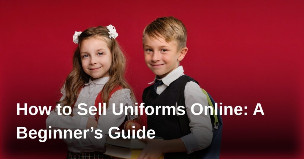 sell-uniforms-online-guide