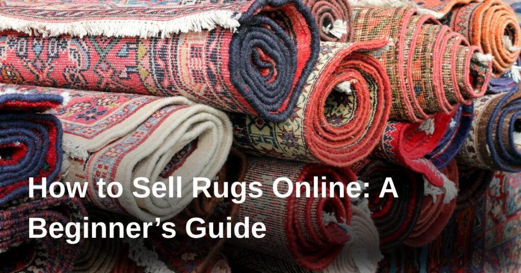 how-to-sell-rugs-online-a-beginners-guide